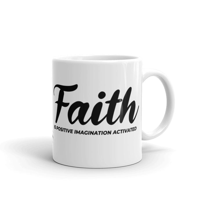 Faith is Positive Imagination Activated White Glossy Mug